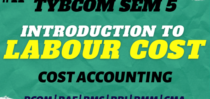 Labour Cost Introduction | TYBCOM SEM 5 Mumbai University | BCOM | BAF | BMS | BBI | BMM