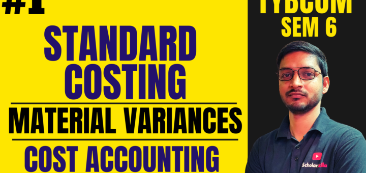 Standard Costing - Material Variances | TYBCOM SEM 6 Cost Accounting