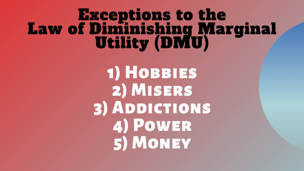 Exceptions to the Law of Diminishing Marginal Utility (DMU)