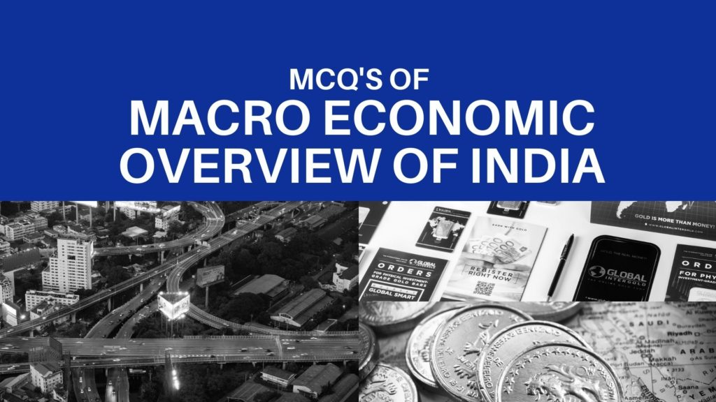 Macro Economic Overview Of India MCQ | 65 Free MCQs - ScholarsZilla