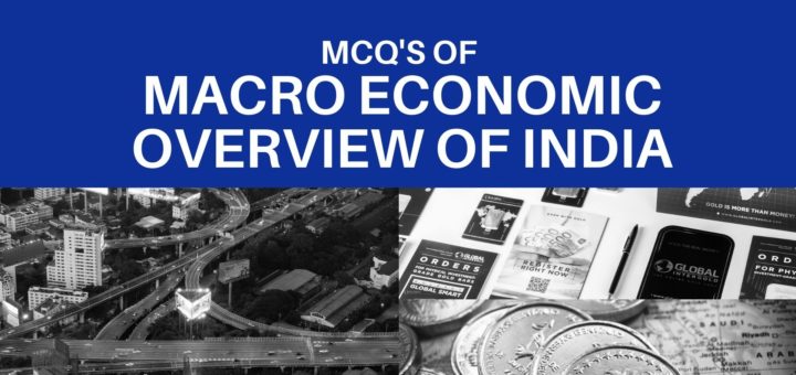 Macro Economic Overview of India MCQ