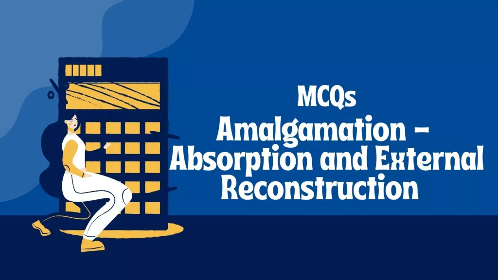 MCQ's on Amalgamation - Absorption and External Reconstruction AS-14 | (Free Resource)